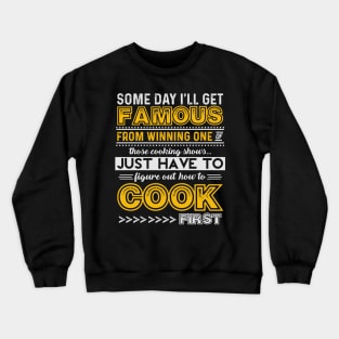Some Day, I'll Win One of Those Cooking Shows Crewneck Sweatshirt
